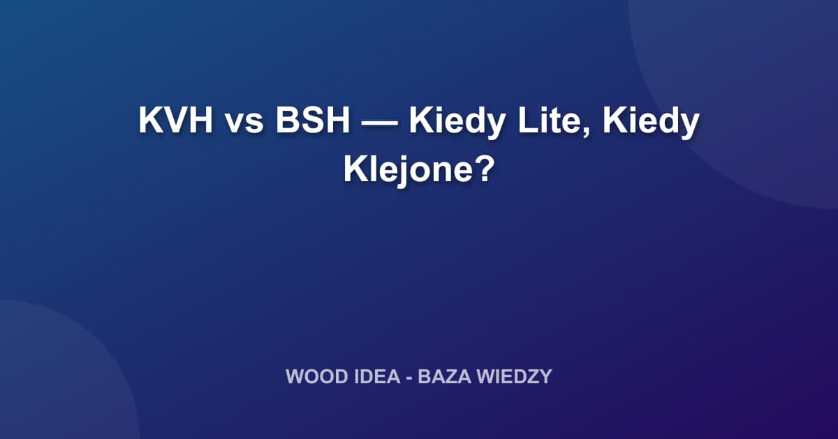 KVH vs BSH — Kiedy Lite, Kiedy Klejone?