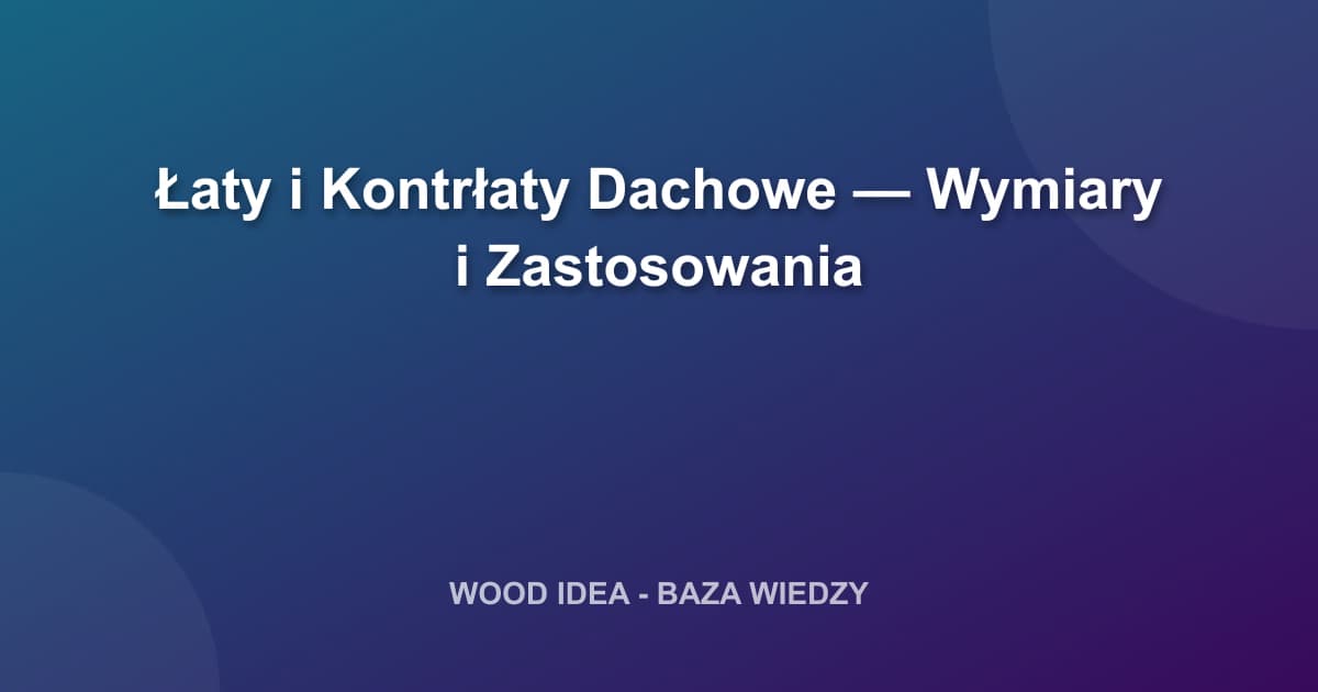 Łaty i Kontrłaty Dachowe — Wymiary i Zastosowania