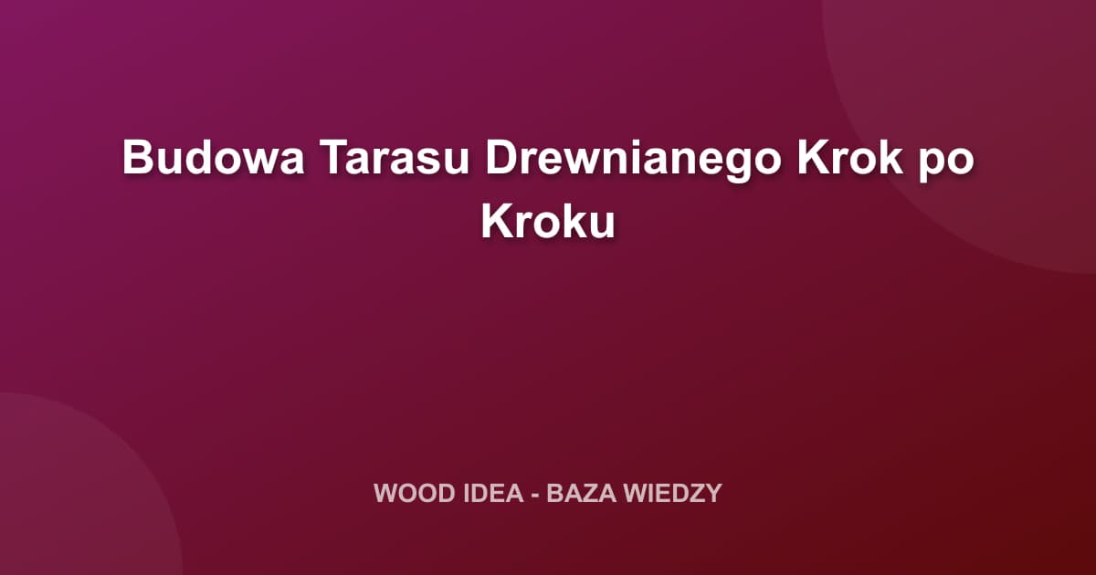 Budowa Tarasu Drewnianego Krok po Kroku