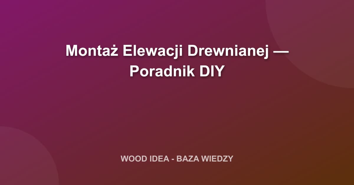 Montaż Elewacji Drewnianej — Poradnik DIY
