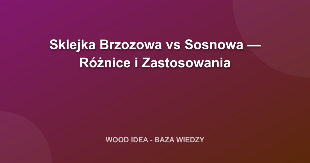 Sklejka Brzozowa vs Sosnowa — Różnice i Zastosowania