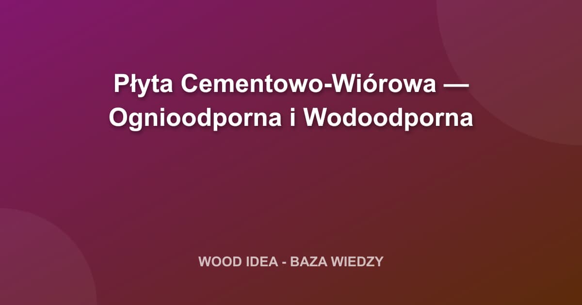 Płyta Cementowo-Wiórowa — Ognioodporna i Wodoodporna