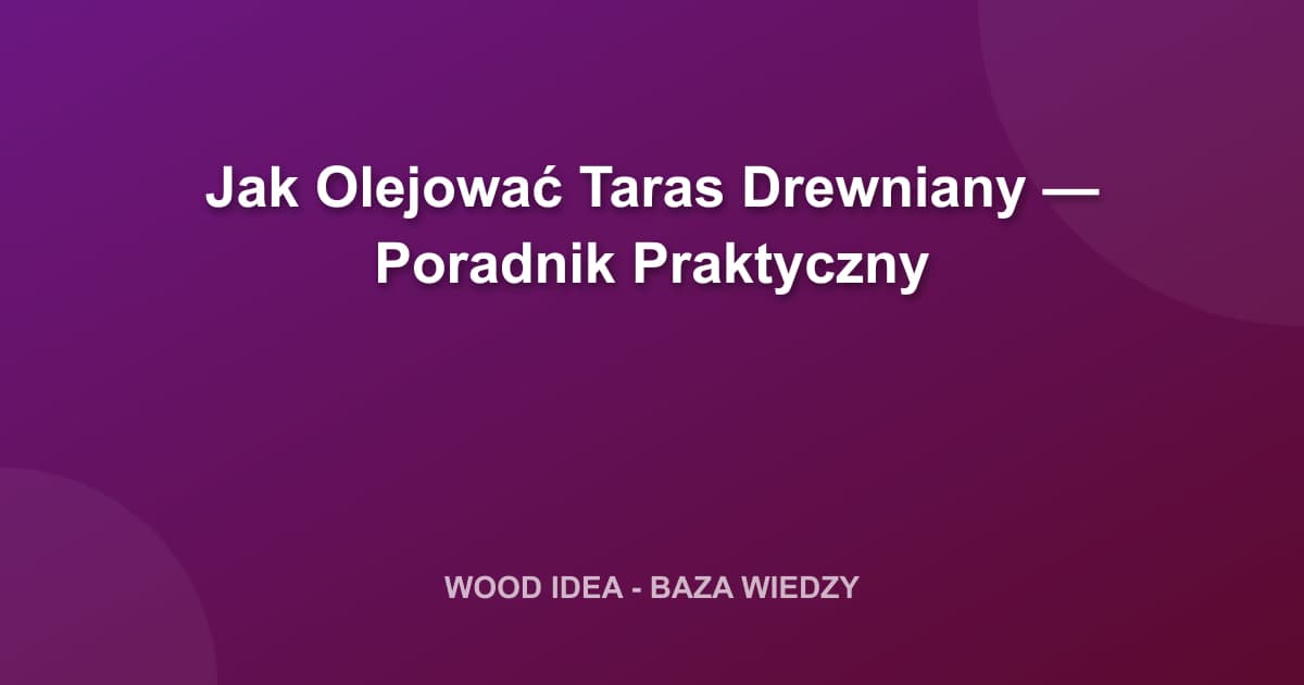 Jak Olejować Taras Drewniany — Poradnik Praktyczny