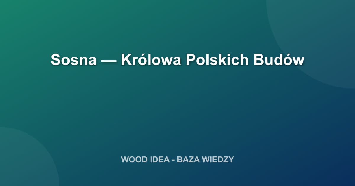 Sosna — Królowa Polskich Budów