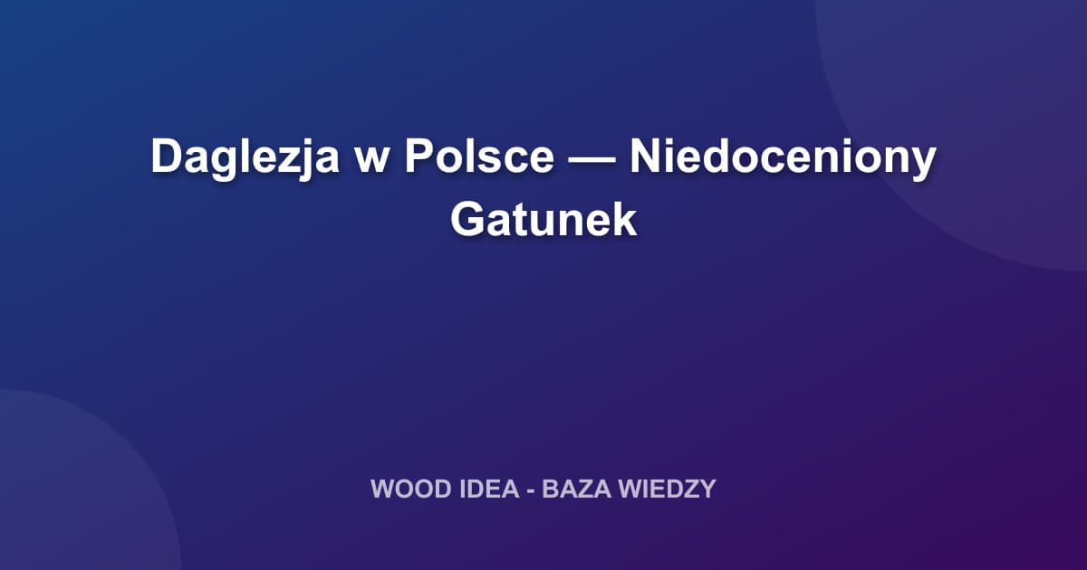 Daglezja w Polsce — Niedoceniony Gatunek
