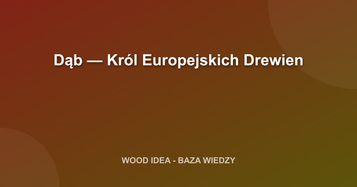 Dąb — Król Europejskich Drewien
