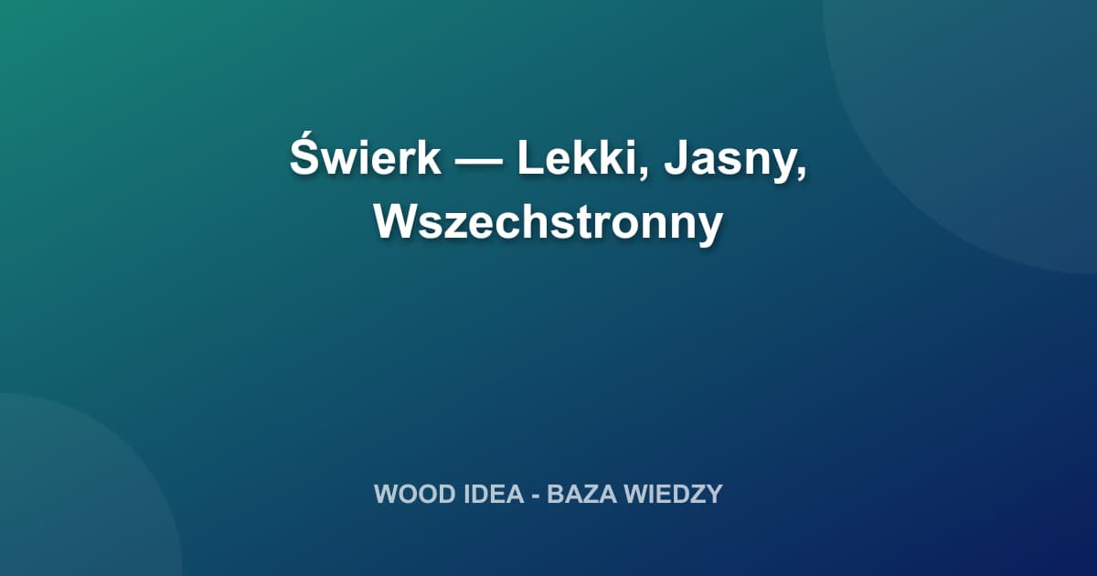 Świerk — Lekki, Jasny, Wszechstronny