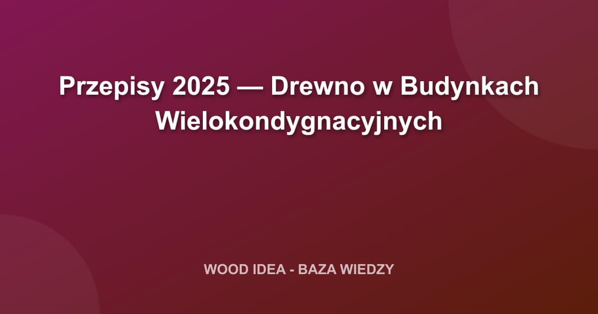 Przepisy 2025 — Drewno w Budynkach Wielokondygnacyjnych