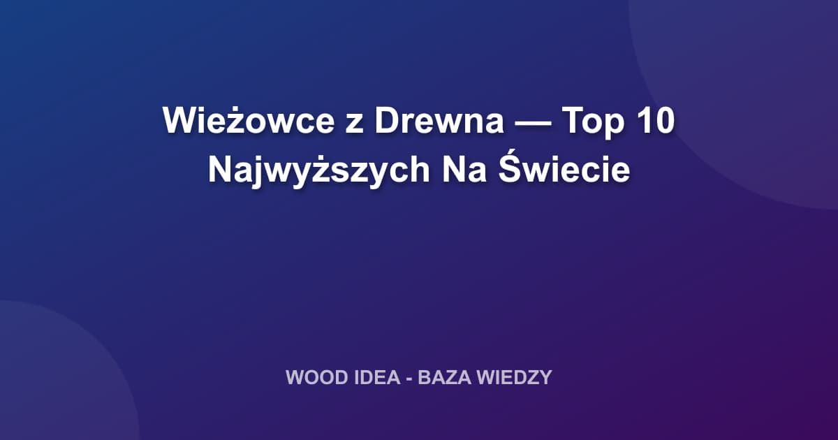 Wieżowce z Drewna — Top 10 Najwyższych Na Świecie