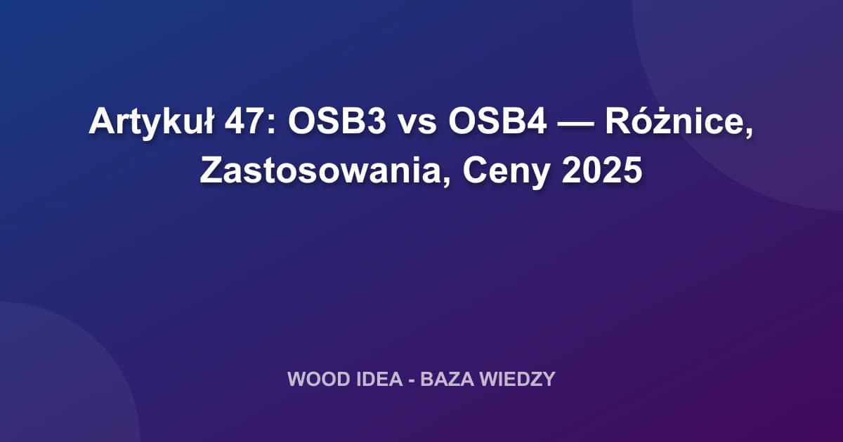 OSB3 vs OSB4: Różnice, Zastosowania i Ceny (Poradnik 2025)