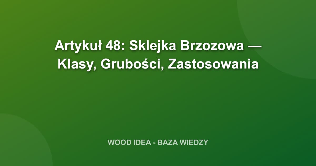 Sklejka Brzozowa: Klasy Jakości, Grubości i Zastosowania